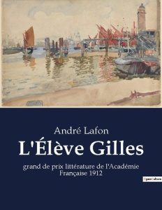L'Élève Gilles. grand de prix littérature de l'Académie Française 1912 - Lafon André