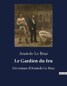 Le Gardien du feu. Un roman d'Anatole Le Braz - Le Braz anatole