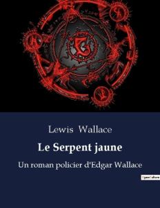 Le Serpent jaune. Un roman policier d'Edgar Wallace - Wallace Lewis