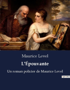 L'Épouvante. Un roman policier de Maurice Level - Level Maurice