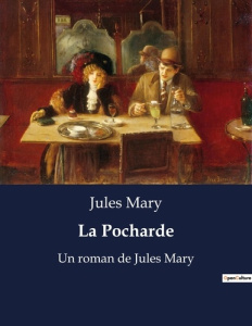 La Pocharde. Un roman de Jules Mary - Mary Jules