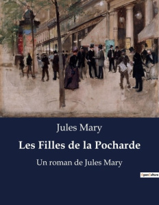 Les Filles de la Pocharde. Un roman de Jules Mary - Mary Jules