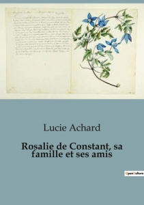 Rosalie de Constant, sa famille et ses amis - Achard Lucie