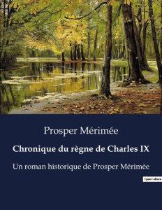 Chronique du regne de charles ix. Un roman historique de prosper - Mérimée Prosper
