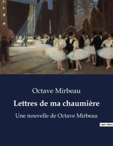 Lettres de ma chaumiere. Une nouvelle de octave mirbeau - Mirbeau Octave