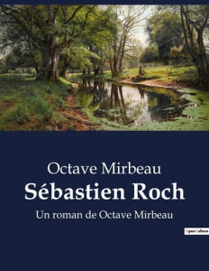 Sebastien roch. Un roman de octave mirbeau - Mirbeau Octave