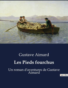 Les Pieds fourchus. Un roman d'aventures de Gustave Aimard - Aimard Gustave
