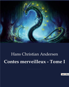 Contes merveilleux - Tome I. La Bergère et le ramoneur - Le Bisaïeul - Le Bonhomme de neige - Bonne - Andersen Hans Christian