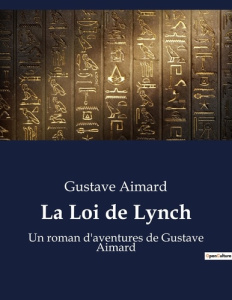 La Loi de Lynch. Un roman d'aventures de Gustave Aimard - Aimard Gustave