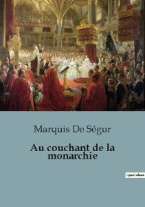 Au couchant de la monarchie - De Ségur marquis
