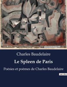 Le Spleen de Paris. Poésies et poèmes de Charles Baudelaire - Baudelaire Charles
