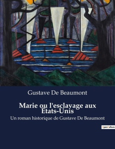 Marie ou l'esclavage aux États-Unis. Un roman historique de Gustave De Beaumont - Beaumont Gustave de