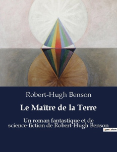 Le ma tre de la terre. Un roman fantastique et de sci - Benson Robert h