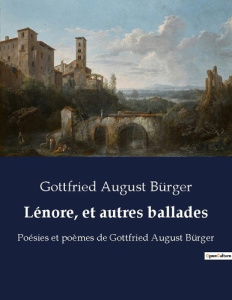 Lénore, et autres ballades. Poésies et poèmes de Gottfried August Bürger - Bürger Gottfried august