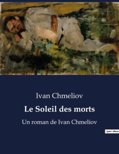 Le soleil des morts. Un roman de ivan chmeliov - Chmeliov Ivan