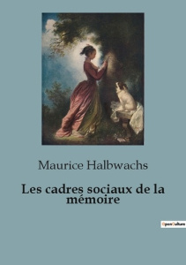 Cadres sociaux de memoire - Halbwachs Maurice