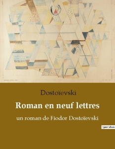 Roman en neuf lettres - Dostoïevski Fédor Mikhaïlovitch