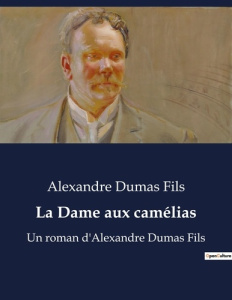 La dame aux camelias. Un roman d alexandre dumas fil - Dumas Fils alexandre