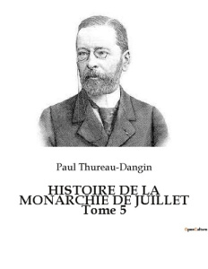 HISTOIRE DE LA MONARCHIE DE JUILLET Tome 5 - Thureau-Dangin Paul