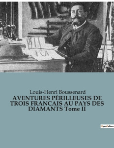 AVENTURES PÉRILLEUSES DE TROIS FRANCAIS AU PAYS DES DIAMANTS Tome II - Boussenard Louis-Henri