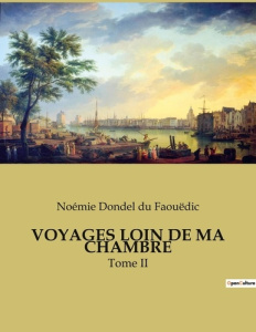 Voyages loin de ma chambre. Tome II - Dondel Du faouëdic noémie