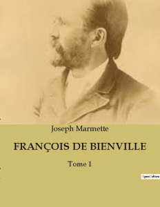 FRANÇOIS DE BIENVILLE. Chroniques de la Nouvelle-France: Intrigues et batailles au XVIIe siècle - Marmette Joseph