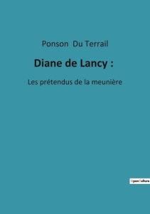 Diane de Lancy :. Les prétendus de la meunière - Du Terrail ponson