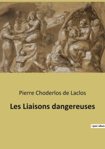 Les Liaisons dangereuses. Analyse des moeurs et de la décadence sociale dans "Les Liaisons dangereus - Choderlos De laclos pierre