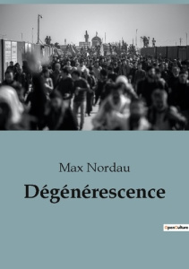 Dégénérescence - Nordau Max