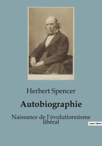 Autobiographie. Naissance de l'évolutionnisme libéral - Spencer Herbert