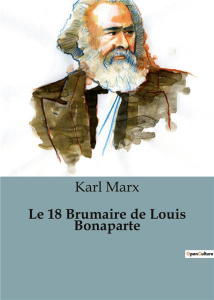 Le 18 Brumaire de Louis Bonaparte - Marx Karl