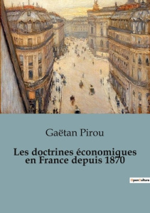 Les doctrines économiques en France depuis 1870 - Pirou Gaëtan