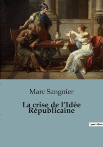 La crise de l'Idée Républicaine - Sangnier Marc