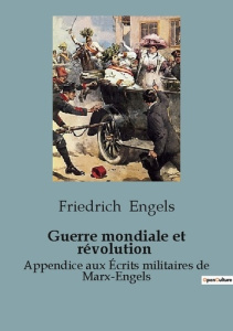Guerre mondiale et révolution. Appendice aux Écrits militaires de Marx-Engels - Engels Friedrich