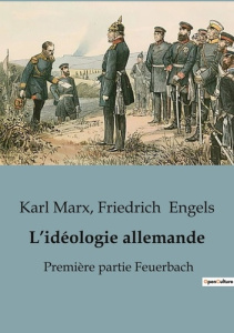 L'idéologie allemande. Première partie Feuerbach - Marx Karl ; Engels Friedrich