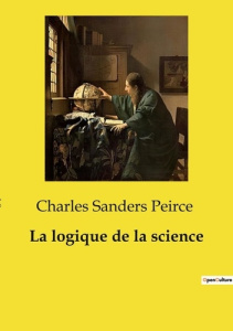 La logique de la science - Sanders Peirce charles