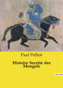 Histoire Secrète des Mongols - Pelliot Paul