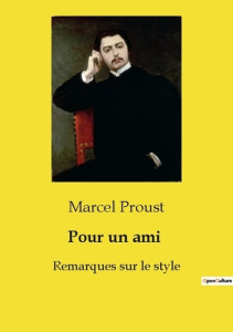 Pour un ami. Remarques sur le style - Proust Marcel