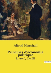 Principes d’économie politique. Livres I, II et III - Marshall Alfred