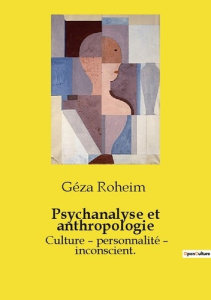 Psychanalyse et anthropologie. Culture – personnalité – inconscient. - Róheim Géza