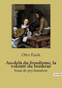 Au-delà du freudisme, la volonté du bonheur. Essai de psychanalyse - Rank Otto