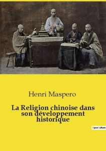 La Religion chinoise dans son développement historique - Maspero Henri