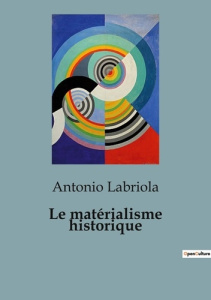 Le matérialisme historique - Labriola Antonio