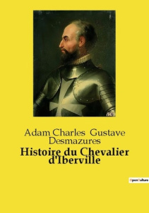 Histoire du Chevalier d'Iberville - Gustave Desmazures adam charles