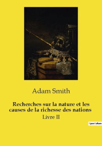 Recherches sur la nature et les causes de la richesse des nations. Livre II - Smith Adam