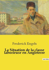La Situation de la classe laborieuse en Angleterre - Engels Frederick