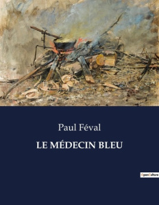 LE MÉDECIN BLEU. . - Féval Paul