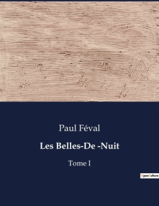 Les Belles-De -Nuit. Tome I - Féval Paul