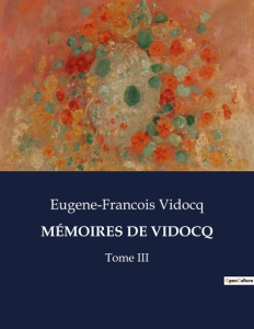 MÉMOIRES DE VIDOCQ. Tome III - Vidocq Eugène-François