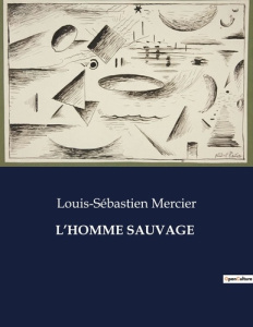 L'homme sauvage. . - Mercier Louis-Sébastien